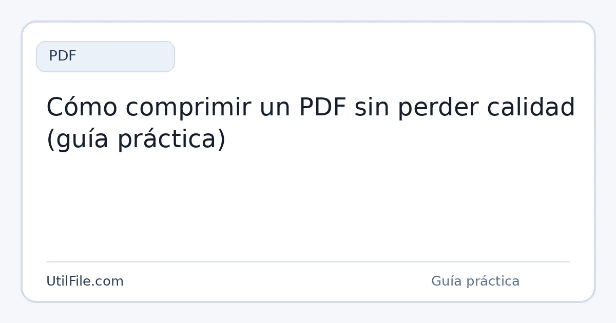 Cómo comprimir un PDF sin perder calidad (guía práctica)