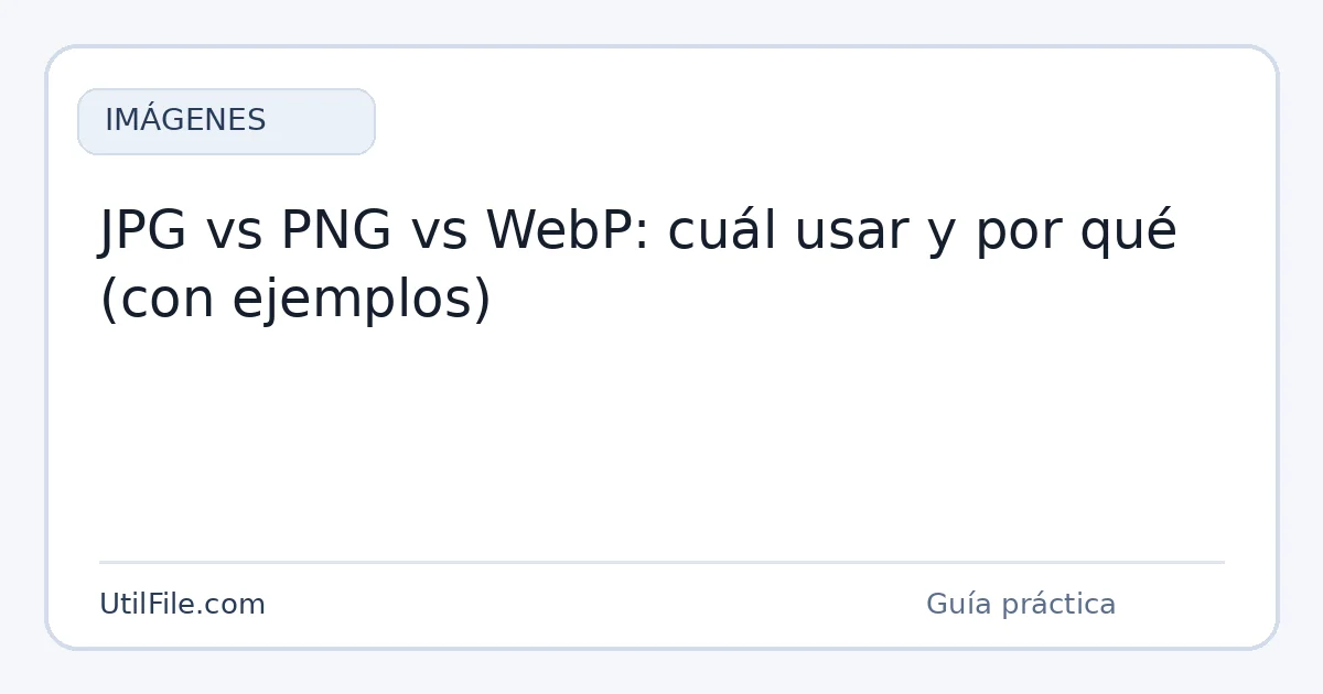 JPG vs PNG vs WebP: cuál usar y por qué (con ejemplos)