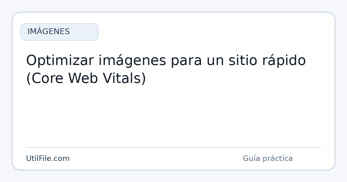 Optimizar imágenes para un sitio rápido (Core Web Vitals)