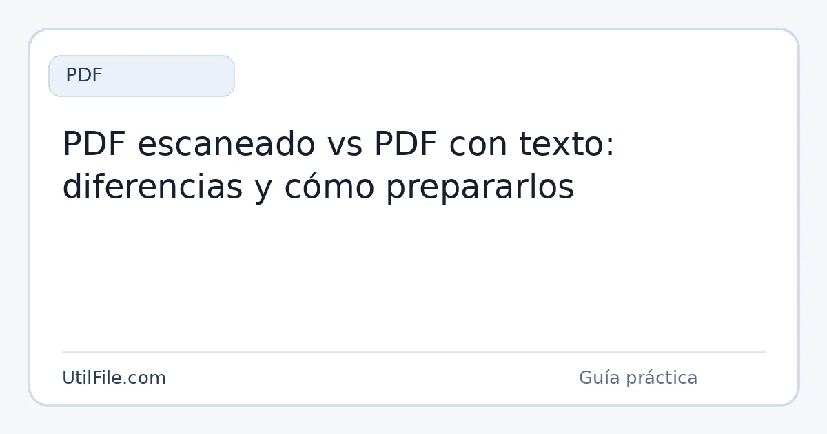 PDF escaneado vs PDF con texto: diferencias y cómo prepararlos