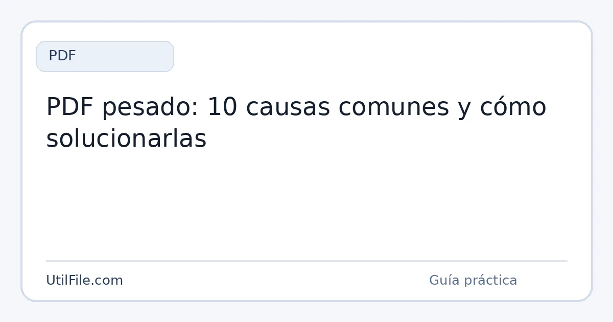 PDF pesado: 10 causas comunes y cómo solucionarlas