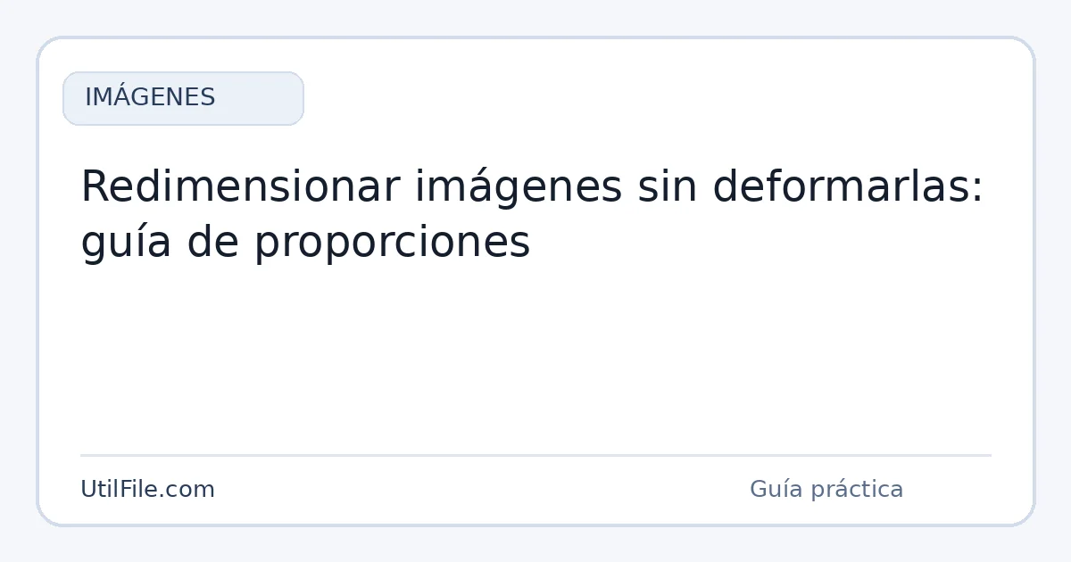 Redimensionar imágenes sin deformarlas: guía de proporciones