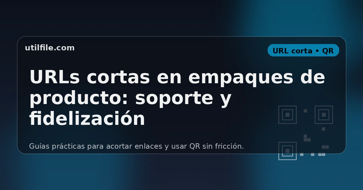 URLs cortas en empaques de producto: soporte y fidelización